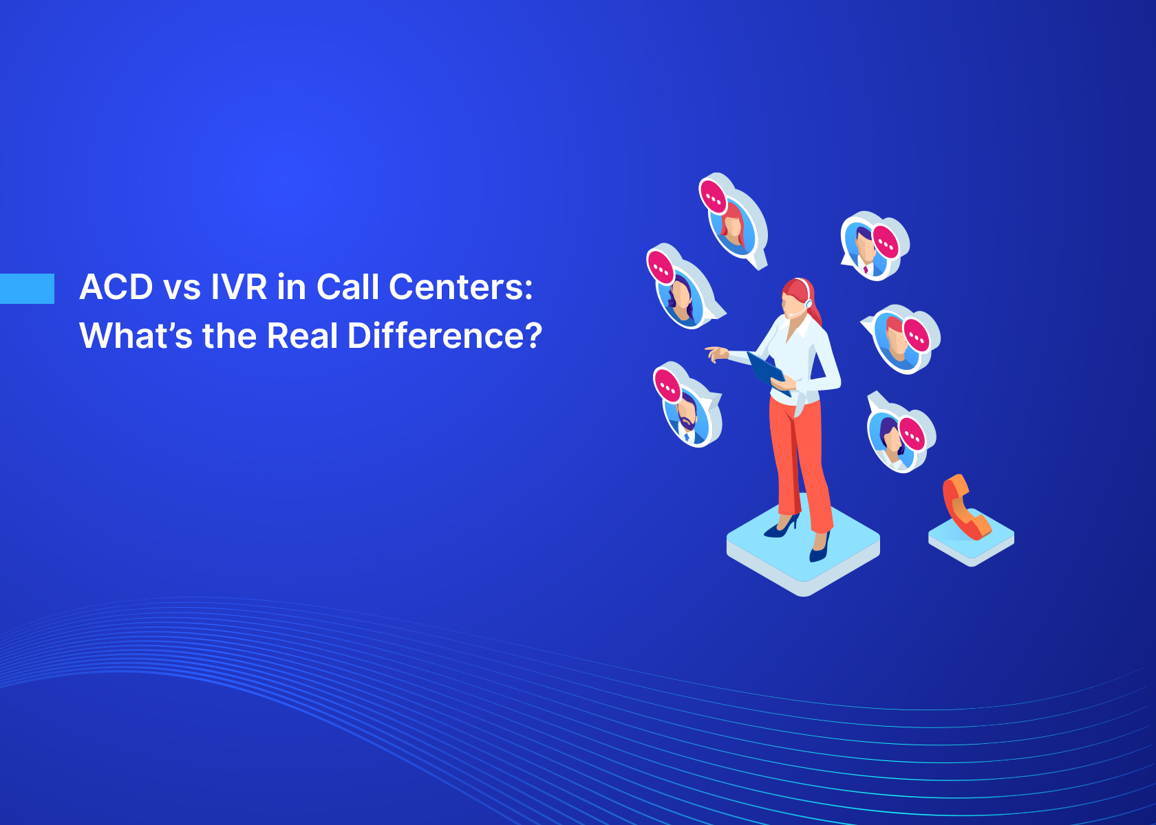 ACD vs IVR in Call Centers: What’s the Real Difference?