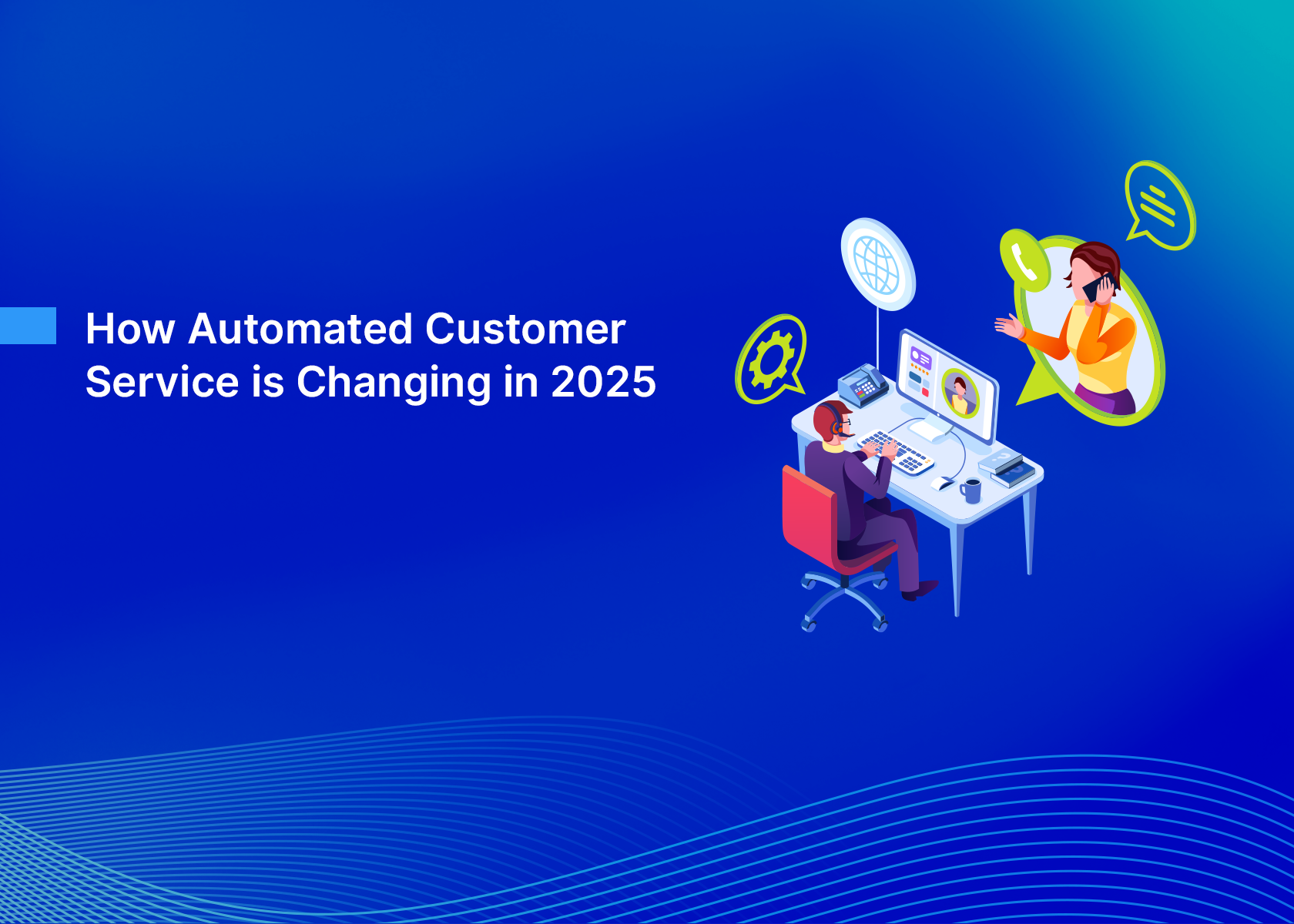 How Automated Customer Service is Changing in 2025