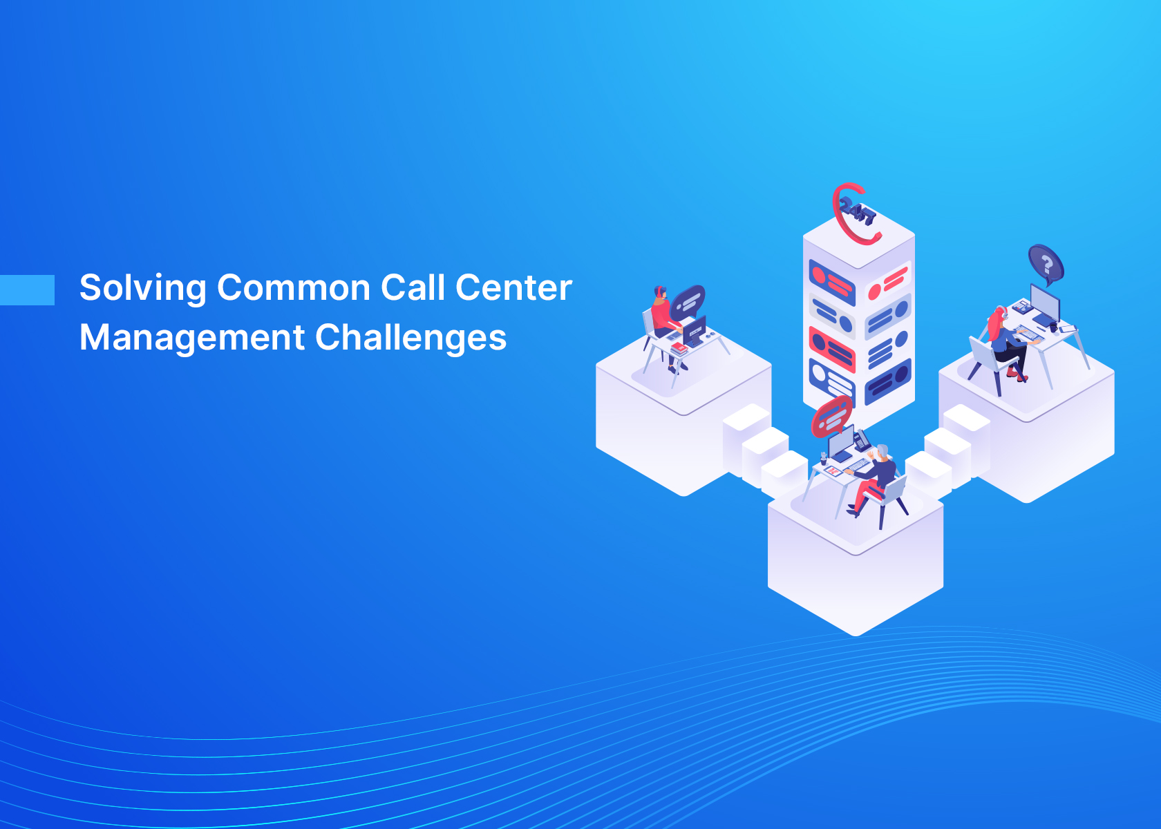 Solving Common Call Center Management Challenges